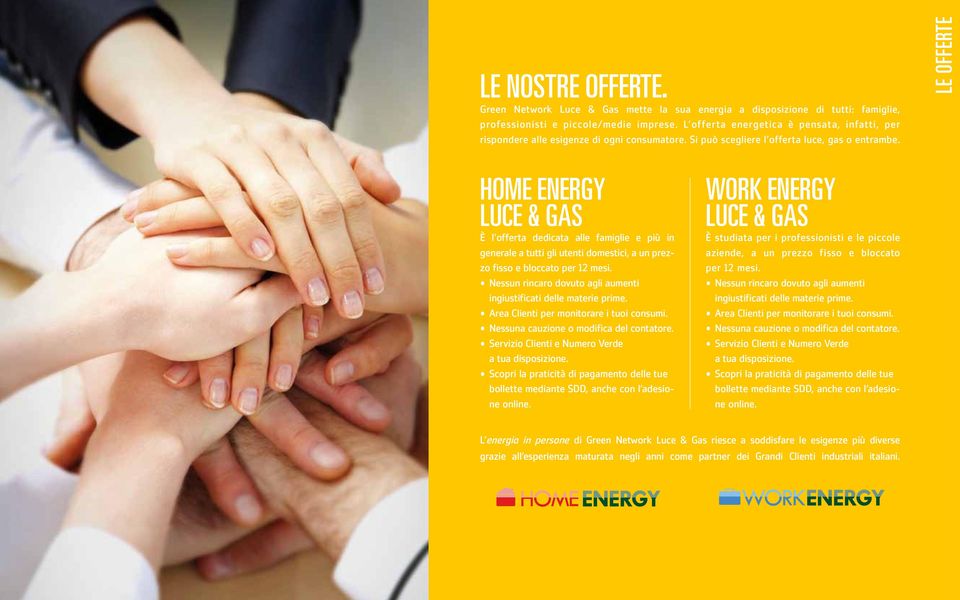 LE OFFERTE HOME ENERGY LUCE & GAS È l offerta dedicata alle famiglie e più in generale a tutti gli utenti domestici, a un prezzo fisso e bloccato per 12 mesi.