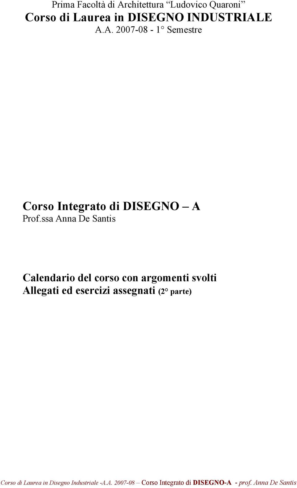 E A.A. 2007-08 - 1 Semestre Corso Integrato di DISEGNO A Prof.