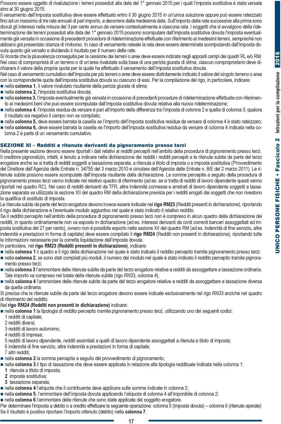 decorrere dalla medesima data. Sull importo delle rate successive alla prima sono dovuti gli interessi nella misura del 3 per cento annuo da versare contestualmente a ciascuna rata.