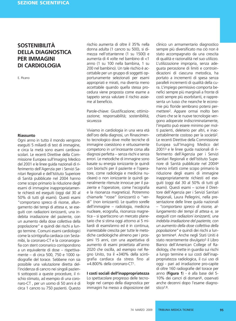 Le recenti Direttive della Commissione Europea sull Imaging Medico del 2001 e le linee guida nazionali di riferimento dell Agenzia per i Servizi Sanitari Regionali e dell Istituto Superiore di Sanità