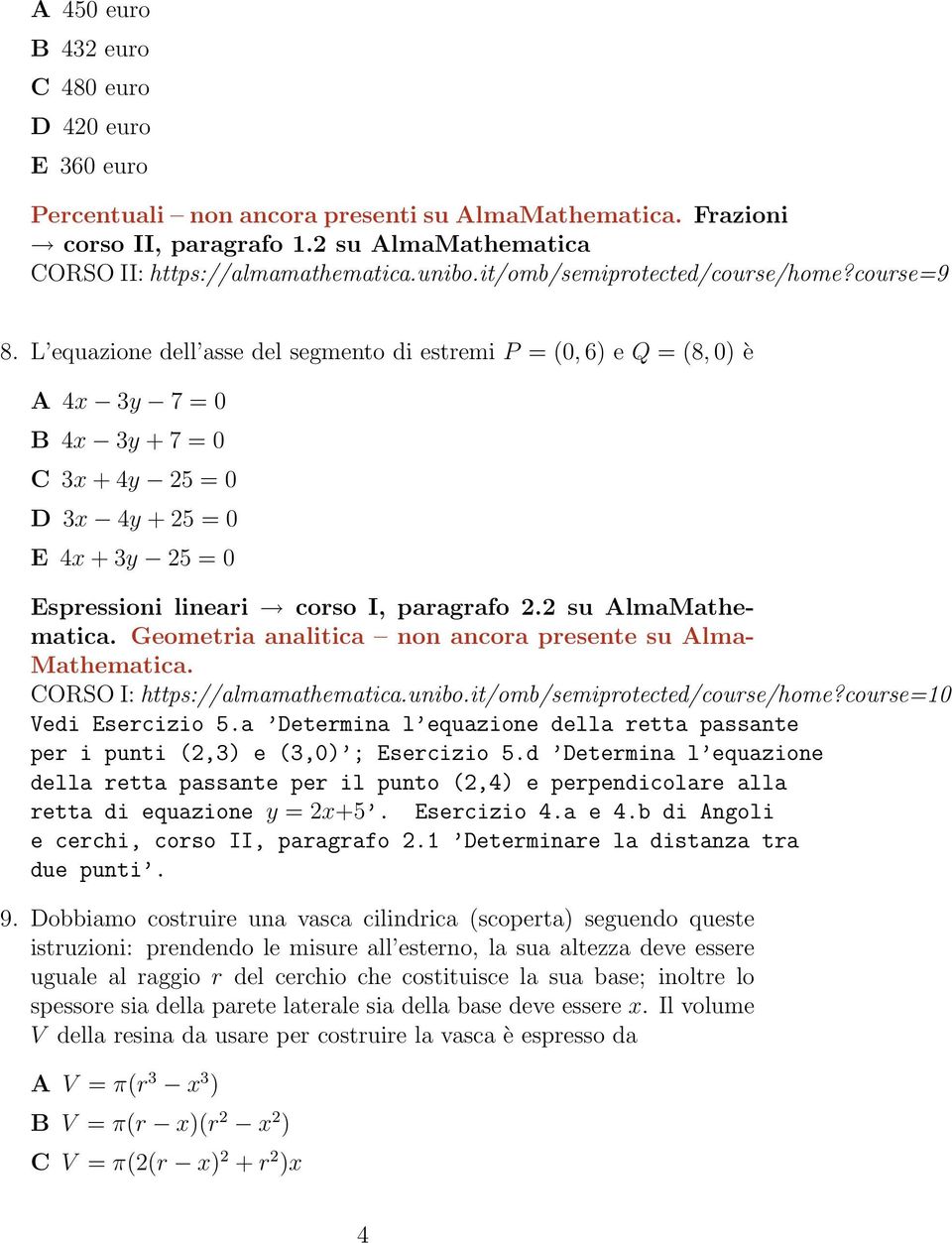 2 su AlmaMathematica. Geometria analitica non ancora presente su Alma- Mathematica. Vedi Esercizio 5.a Determina l equazione della retta passante per i punti (2,3) e (3,0) ; Esercizio 5.