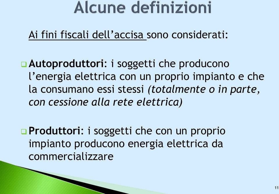 stessi (totalmente o in parte, con cessione alla rete elettrica) Produttori: i