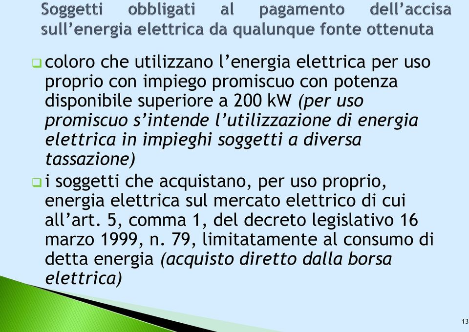 soggetti che acquistano, per uso proprio, energia elettrica sul mercato elettrico di cui all art.