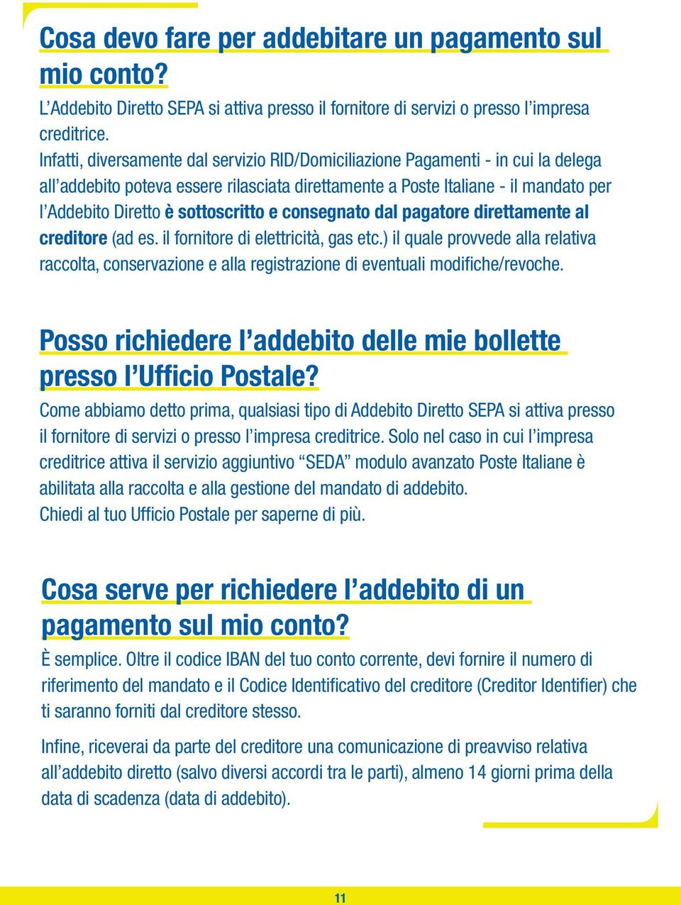 sottoscritto e consegnato dal pagatore direttamente al creditore (ad es. il fornitore di elettricità, gas etc.