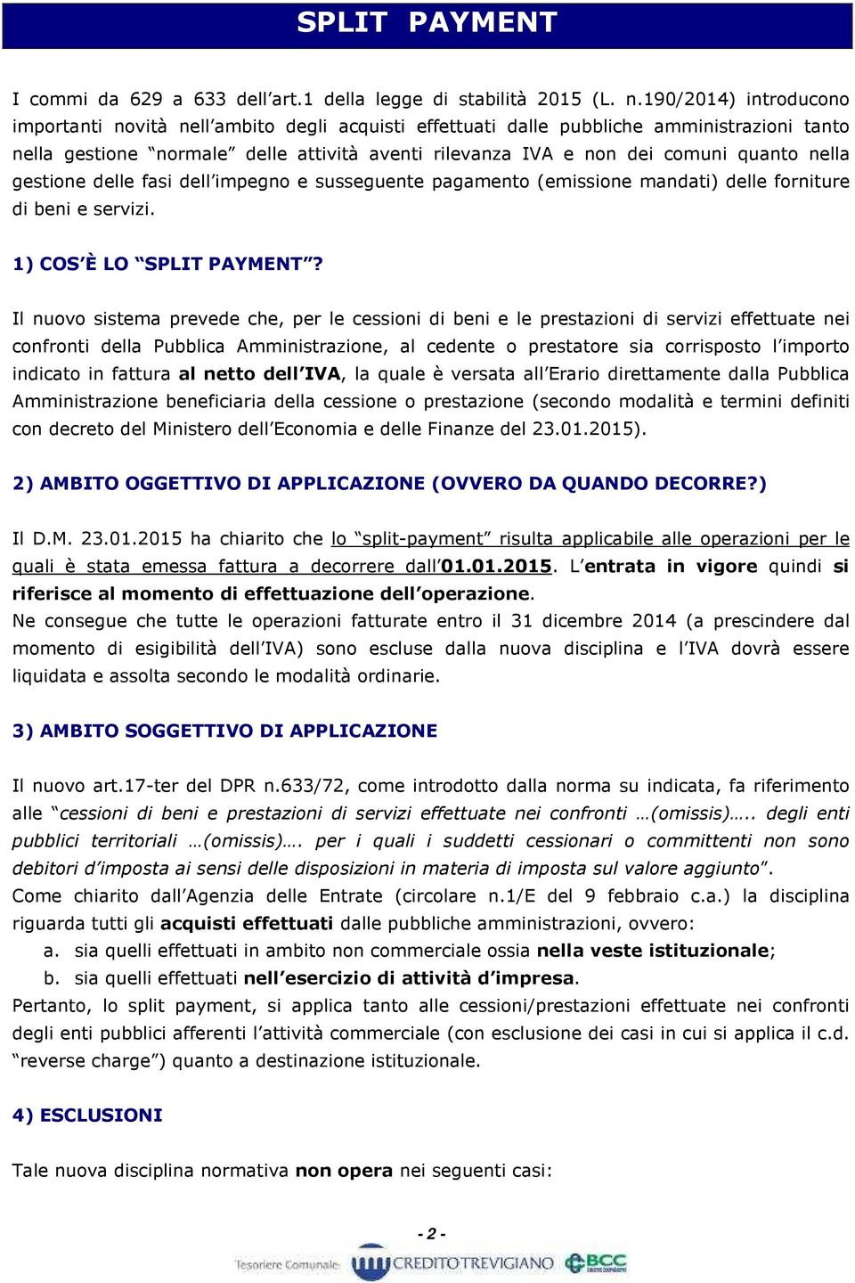 nella gestione delle fasi dell impegno e susseguente pagamento (emissione mandati) delle forniture di beni e servizi. 1) COS È LO SPLIT PAYMENT?