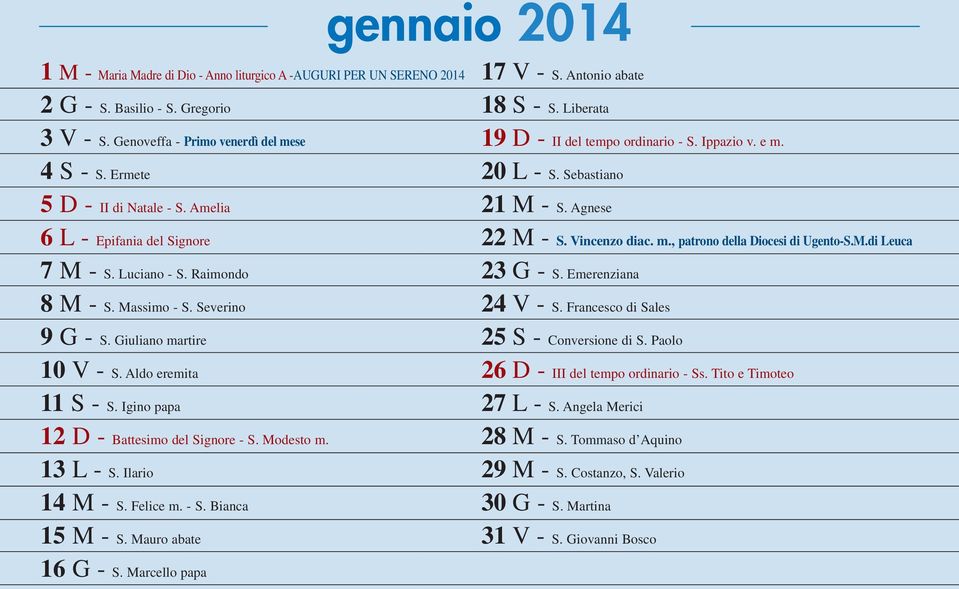 Modesto m. 13 L- S. Ilario 14 M - S. Felice m. - S. Bianca 15 M - S. Mauro abate 16 G - S. Marcello papa 17 V- S. Antonio abate 18 S - S. Liberata 19 D - II del tempo ordinario - S. Ippazio v. e m.