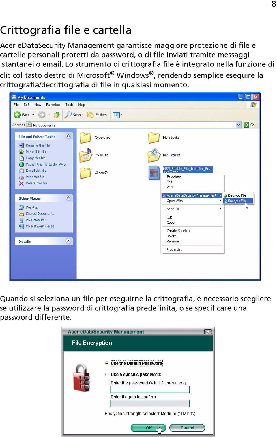 Lo strumento di crittografia file è integrato nella funzione di clic col tasto destro di Microsoft Windows, rendendo semplice eseguire la