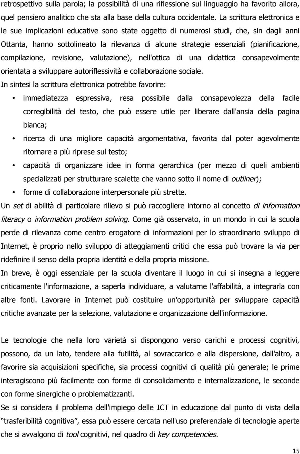 (pianificazione, compilazione, revisione, valutazione), nell'ottica di una didattica consapevolmente orientata a sviluppare autoriflessività e collaborazione sociale.