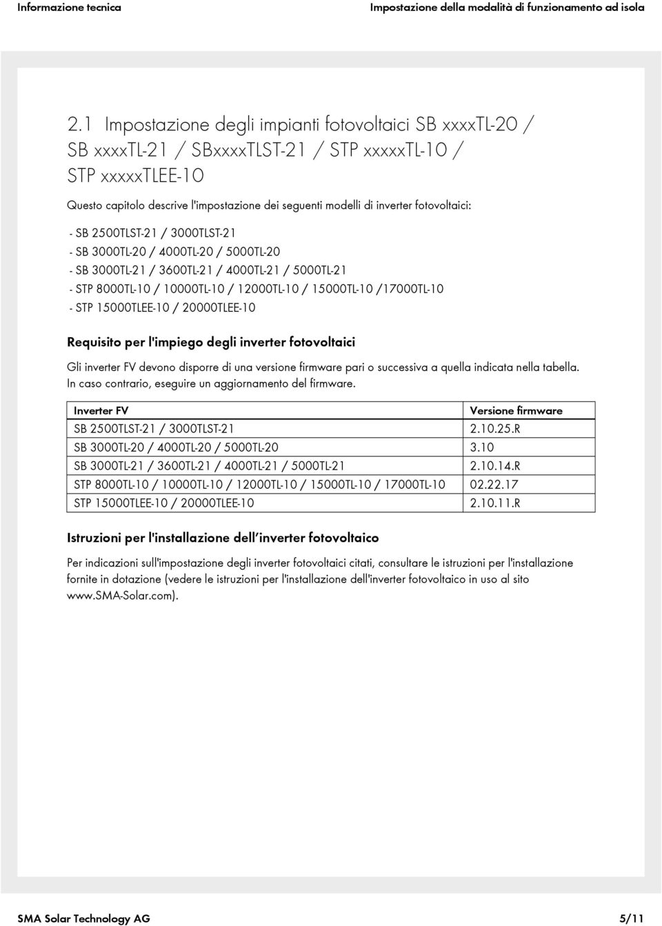 2500TLST-21 / 3000TLST-21 - SB 3000TL-20 / 4000TL-20 / 5000TL-20 - SB 3000TL-21 / 3600TL-21 / 4000TL-21 / 5000TL-21 - STP 8000TL-10 / 10000TL-10 / 12000TL-10 / 15000TL-10 /17000TL-10 - STP