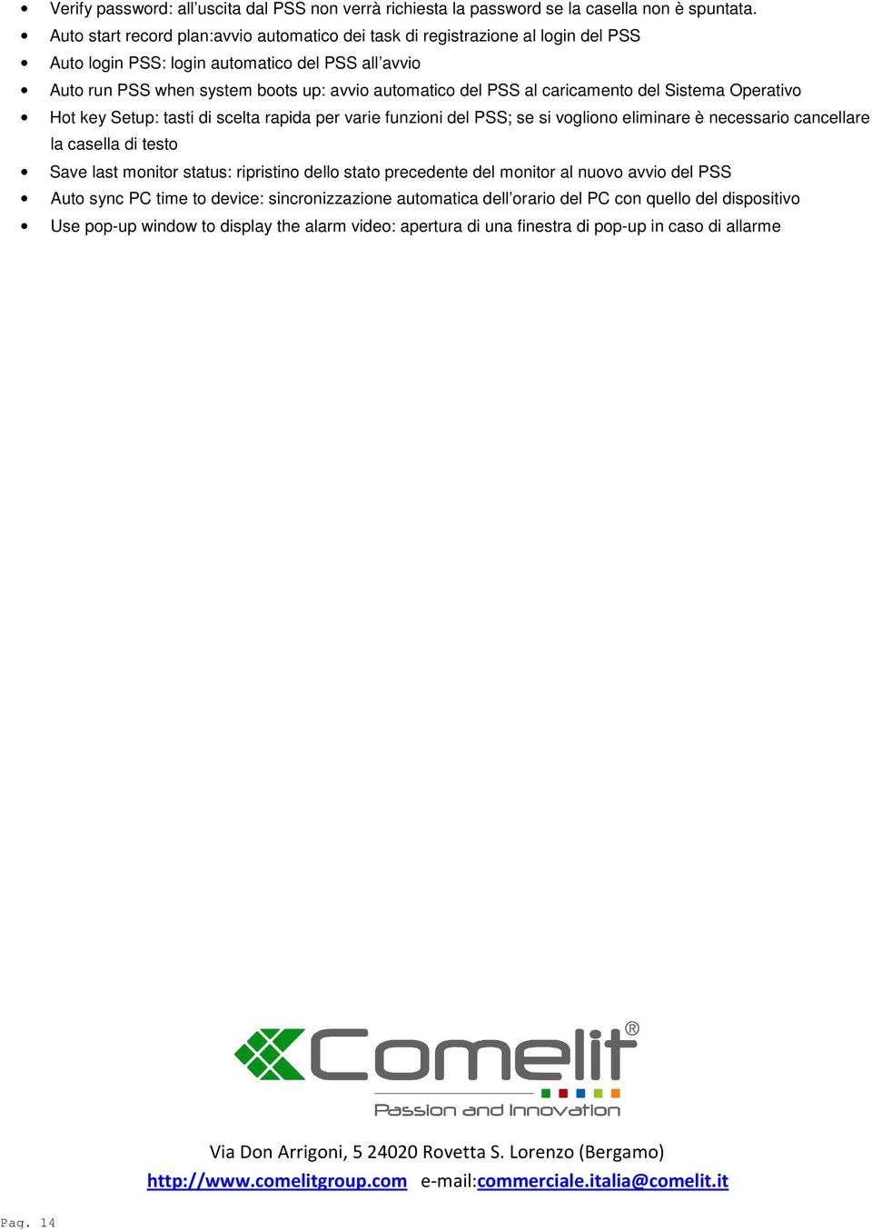 caricamento del Sistema Operativo Hot key Setup: tasti di scelta rapida per varie funzioni del PSS; se si vogliono eliminare è necessario cancellare la casella di testo Save last monitor status: