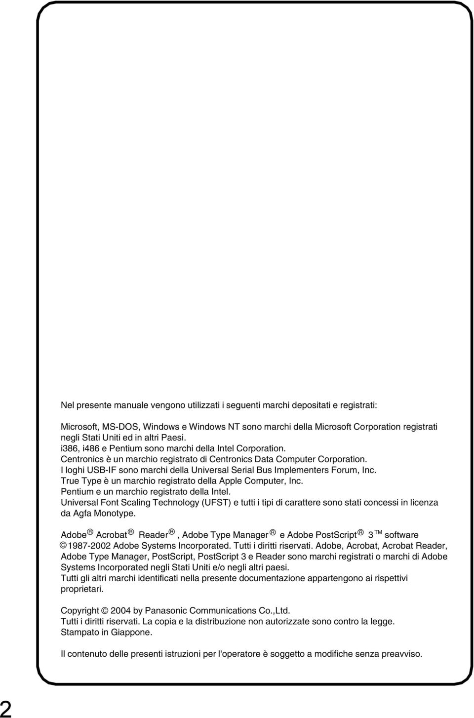 I loghi USB-IF sono marchi della Universal Serial Bus Implementers Forum, Inc. True Type è un marchio registrato della Apple Computer, Inc. Pentium e un marchio registrato della Intel.