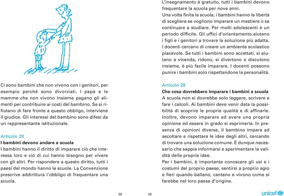 Gli uffici d orientamento aiutano i figli e i genitori a trovare la soluzione più adatta. I docenti cercano di creare un ambiente scolastico piacevole.