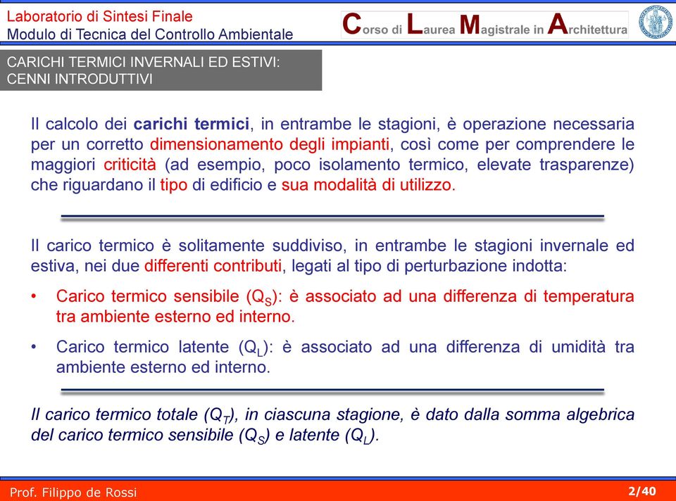 Il carico termico è solitamente suddiviso, in entrambe le stagioni invernale ed estiva, nei due differenti contributi, legati al tipo di perturbazione indotta: Carico termico sensibile (Q S ): è