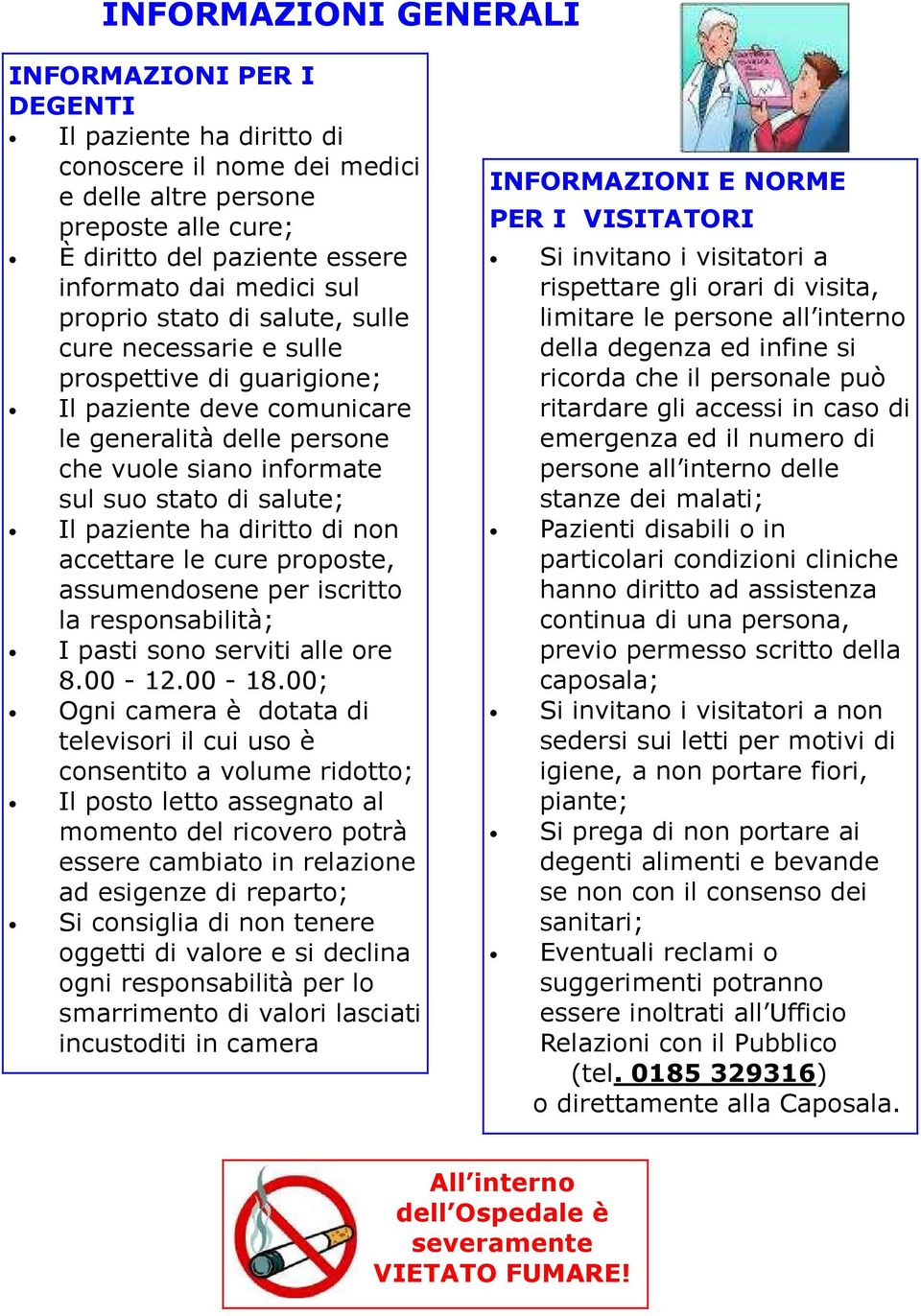 paziente ha diritto di non accettare le cure proposte, assumendosene per iscritto la responsabilità; I pasti sono serviti alle ore 8.00-12.00-18.