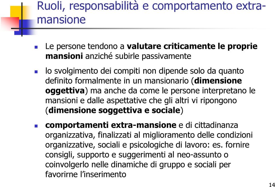 altri vi ripongono (dimensione soggettiva e sociale) comportamenti extra-mansione e di cittadinanza organizzativa, finalizzati al miglioramento delle condizioni