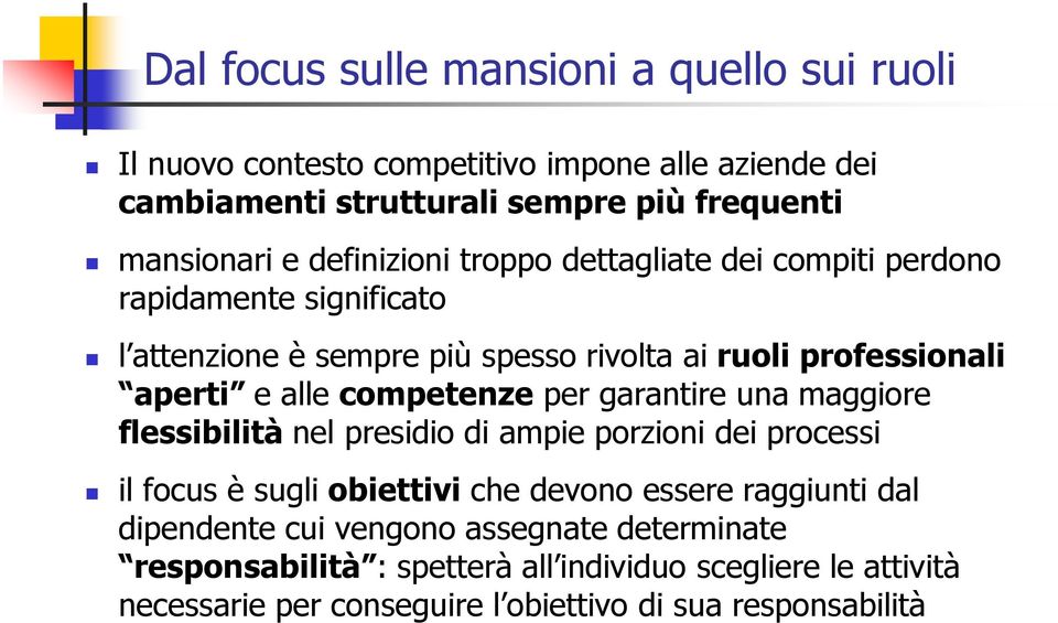 competenze per garantire una maggiore flessibilità nel presidio di ampie porzioni dei processi il focus è sugli obiettivi che devono essere raggiunti dal