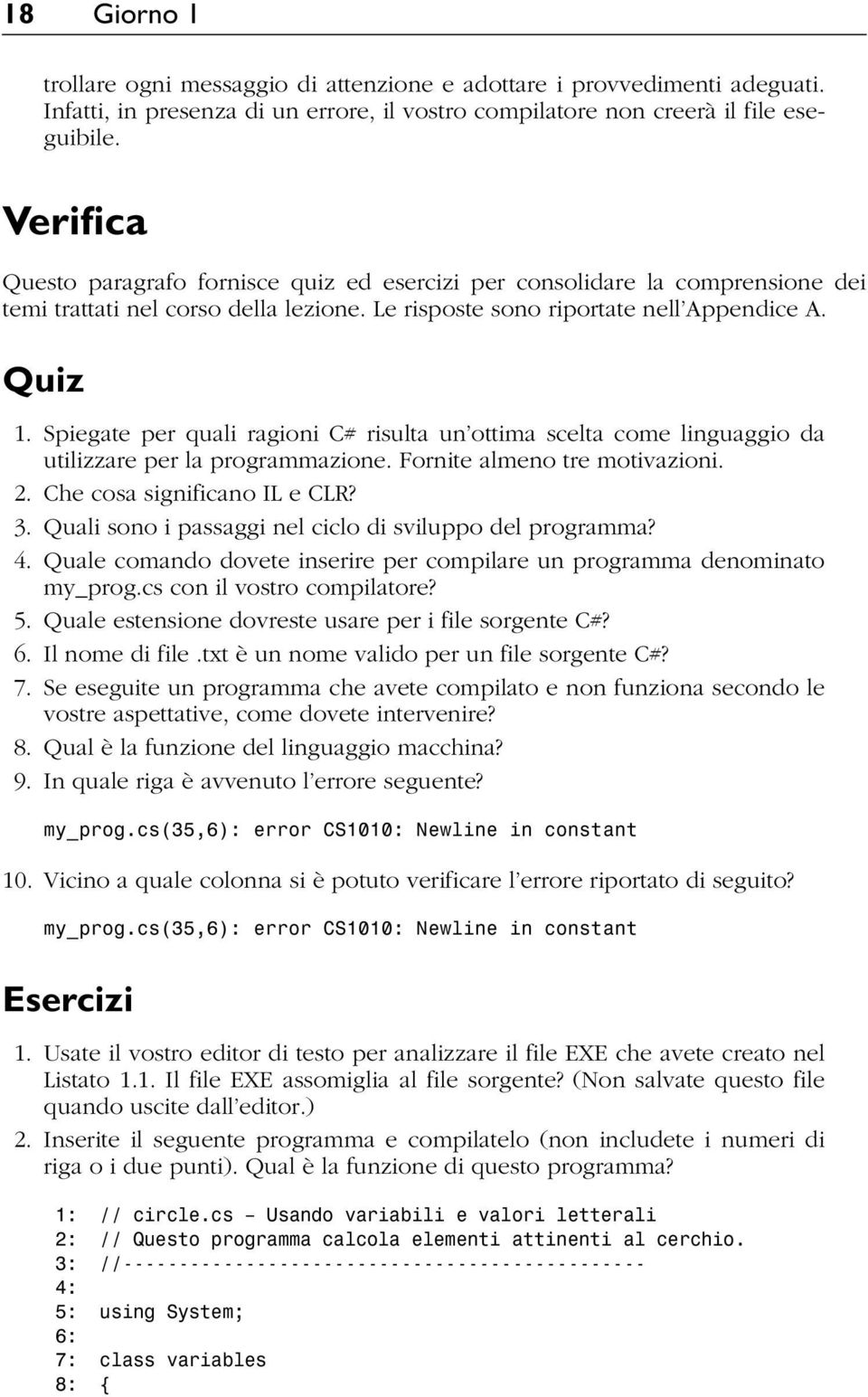 Spiegate per quali ragioni C# risulta un ottima scelta come linguaggio da utilizzare per la programmazione. Fornite almeno tre motivazioni. 2. Che cosa significano IL e CLR? 3.