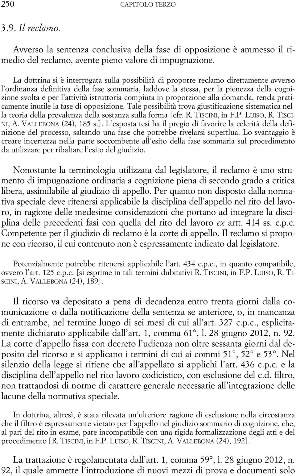 attività istruttoria compiuta in proporzione alla domanda, renda praticamente inutile la fase di opposizione.