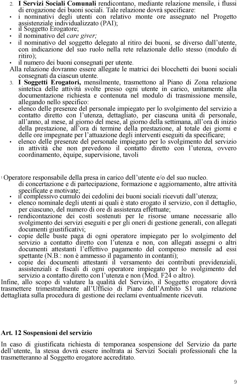 nominativo del soggetto delegato al ritiro dei buoni, se diverso dall utente, con indicazione del suo ruolo nella rete relazionale dello stesso (modulo di ritiro); il numero dei buoni consegnati per