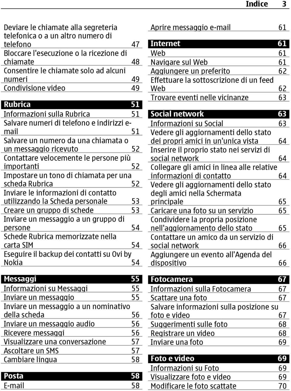 persone più importanti 52 Impostare un tono di chiamata per una scheda Rubrica 52 Inviare le informazioni di contatto utilizzando la Scheda personale 53 Creare un gruppo di schede 53 Inviare un