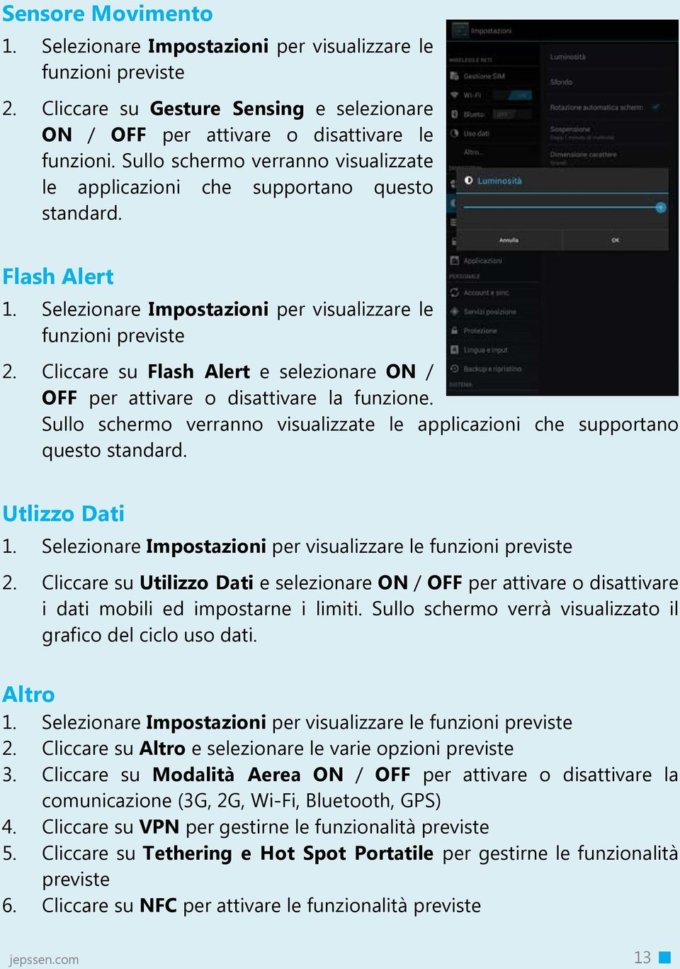 Cliccare su Flash Alert e selezionare ON / OFF per attivare o disattivare la funzione. Sullo schermo verranno visualizzate le applicazioni che supportano questo standard. Utlizzo Dati 1.