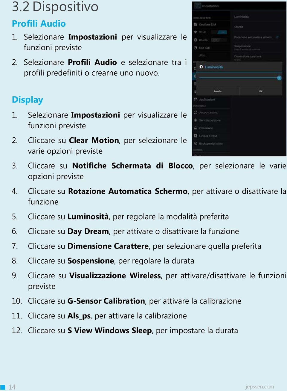 Cliccare su Notifiche Schermata di Blocco, per selezionare le varie opzioni previste 4. Cliccare su Rotazione Automatica Schermo, per attivare o disattivare la funzione 5.