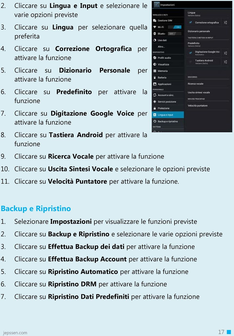 Cliccare su Tastiera Android per attivare la funzione 9. Cliccare su Ricerca Vocale per attivare la funzione 10. Cliccare su Uscita Sintesi Vocale e selezionare le opzioni previste 11.