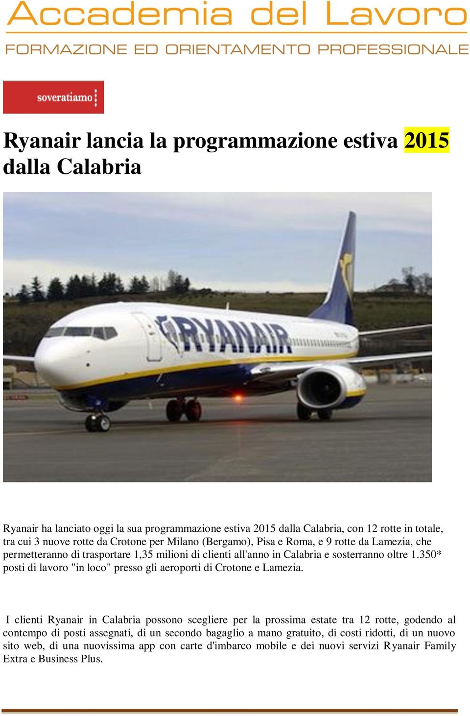 350* posti di lavoro "in loco" presso gli aeroporti di Crotone e Lamezia.