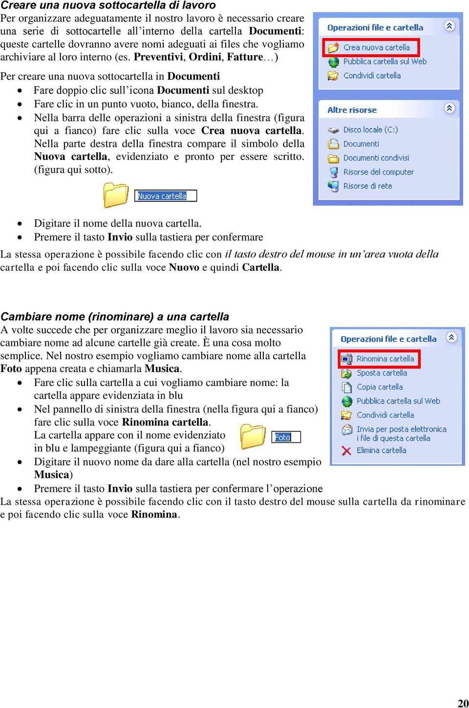 Preventivi, Ordini, Fatture ) Per creare una nuova sottocartella in Documenti Fare doppio clic sull icona Documenti sul desktop Fare clic in un punto vuoto, bianco, della finestra.