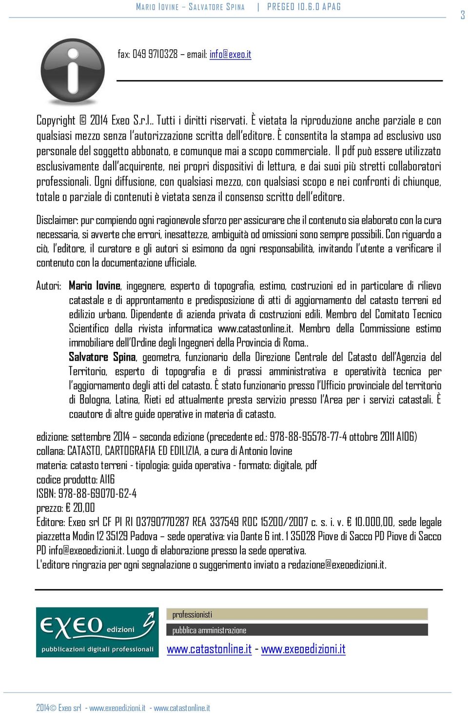 È consentita la stampa ad esclusivo uso personale del soggetto abbonato, e comunque mai a scopo commerciale.