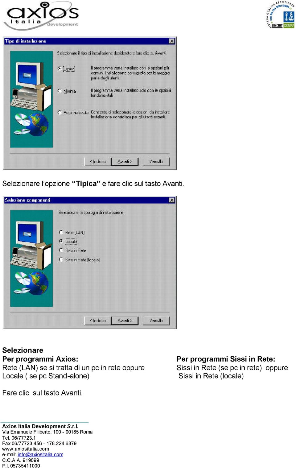 rete oppure Locale ( se pc Stand-alone) Per programmi Sissi in Rete: