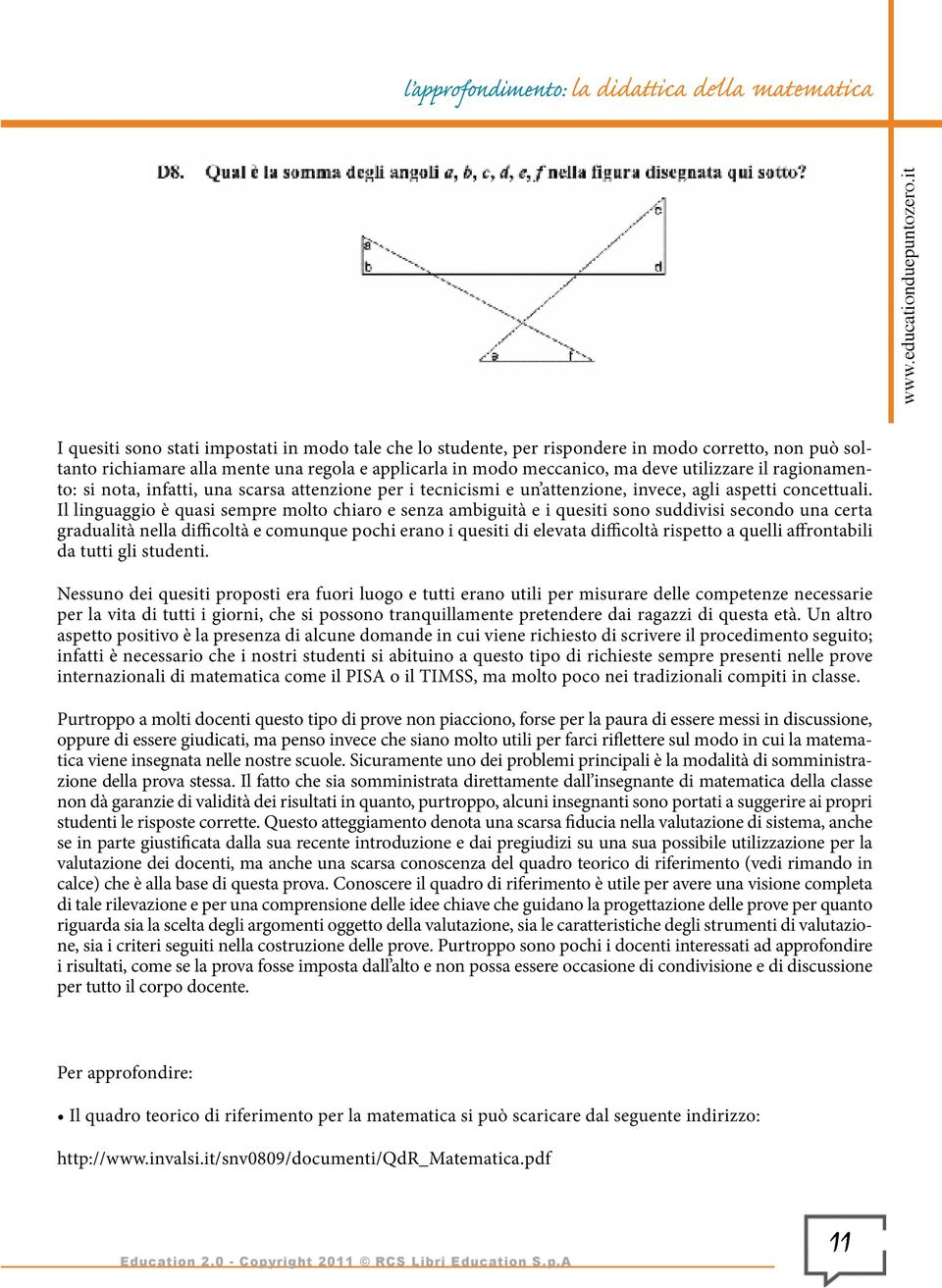 il ragionamento: si nota, infatti, una scarsa attenzione per i tecnicismi e un attenzione, invece, agli aspetti concettuali.