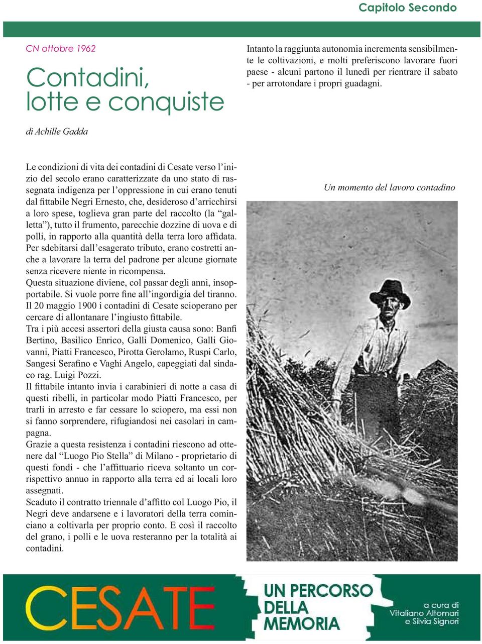 di Achille Gadda Le condizioni di vita dei contadini di Cesate verso l inizio del secolo erano caratterizzate da uno stato di rassegnata indigenza per l oppressione in cui erano tenuti dal fittabile