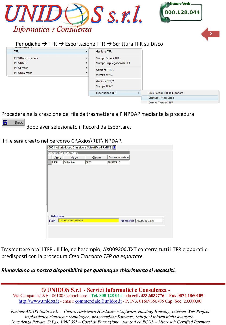 Il file sarà creato nel percorso C:\Axios\RET\INPDAP. Trasmettere ora il TFR. Il file, nell esempio, AX009200.