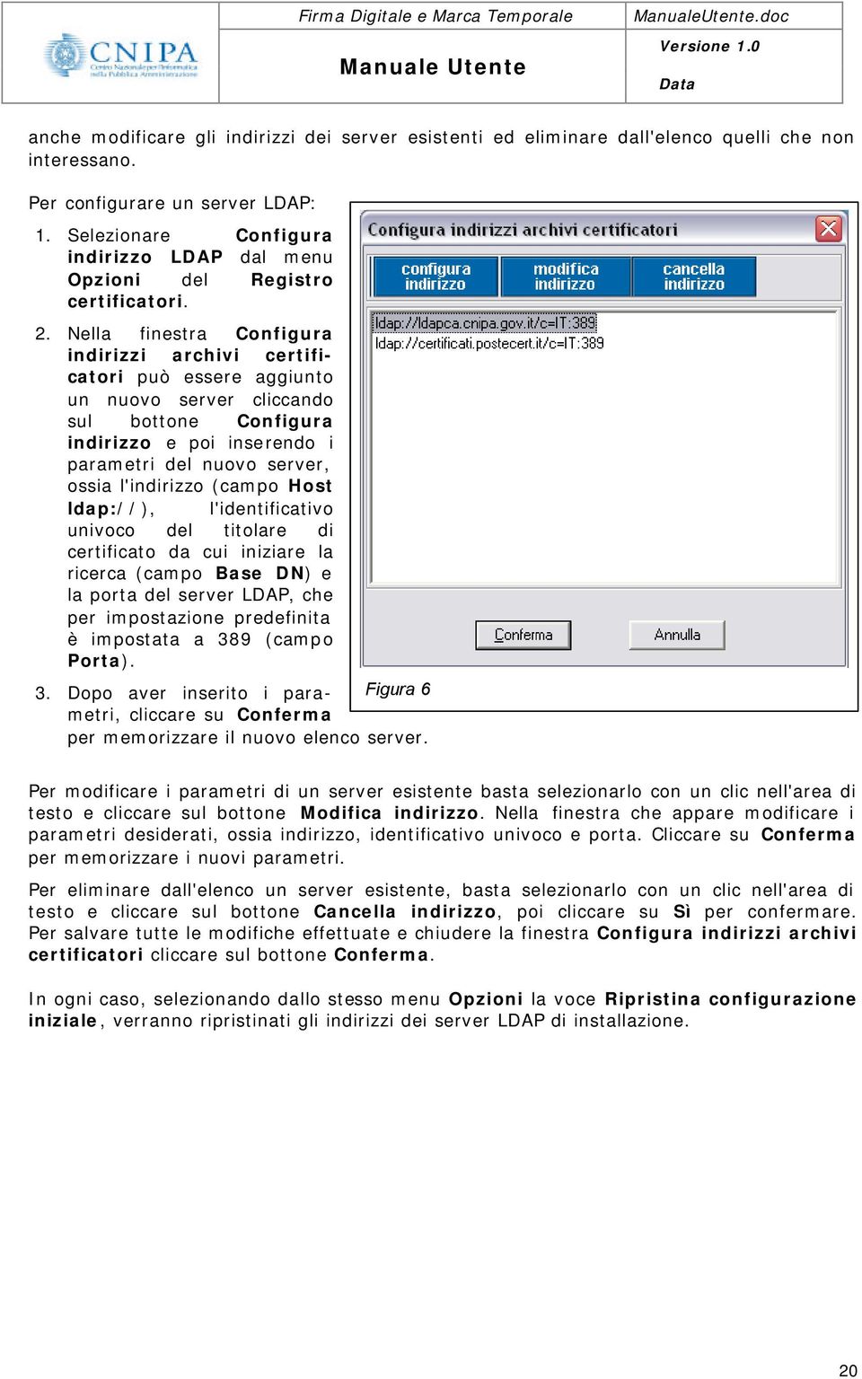 Nella finestra Configura indirizzi archivi certificatori può essere aggiunto un nuovo server cliccando sul bottone Configura indirizzo e poi inserendo i parametri del nuovo server, ossia l'indirizzo