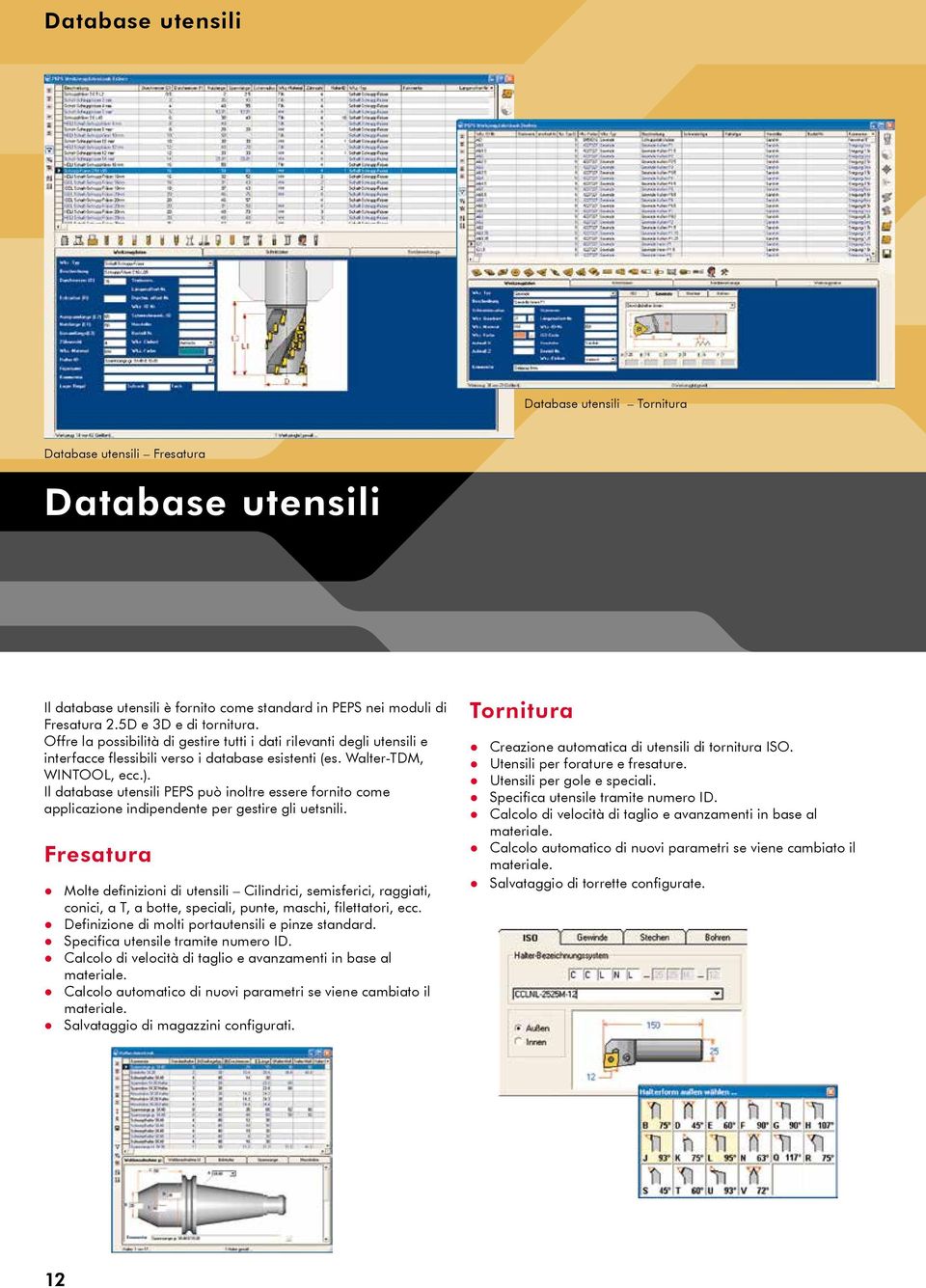 Il database utensili PEPS può inoltre essere fornito come applicazione indipendente per gestire gli uetsnili.