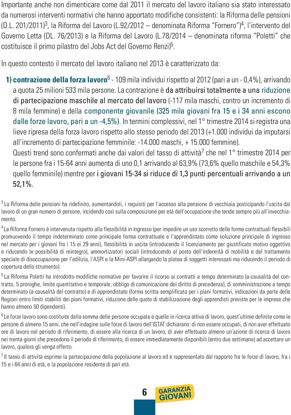 78/2014 denominata riforma Poletti che costituisce il primo pilastro del Jobs Act del Governo Renzi) 5.