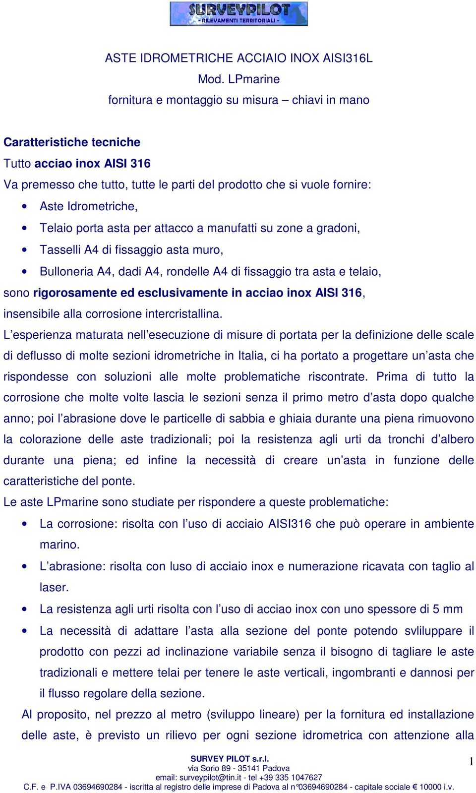 Telaio porta asta per attacco a manufatti su zone a gradoni, Tasselli A4 di fissaggio asta muro, Bulloneria A4, dadi A4, rondelle A4 di fissaggio tra asta e telaio, sono rigorosamente ed