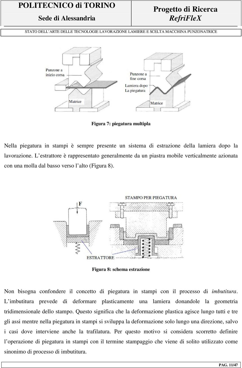 Figura 8: schema estrazione Non bisogna confondere il concetto di piegatura in stampi con il processo di imbutitura.