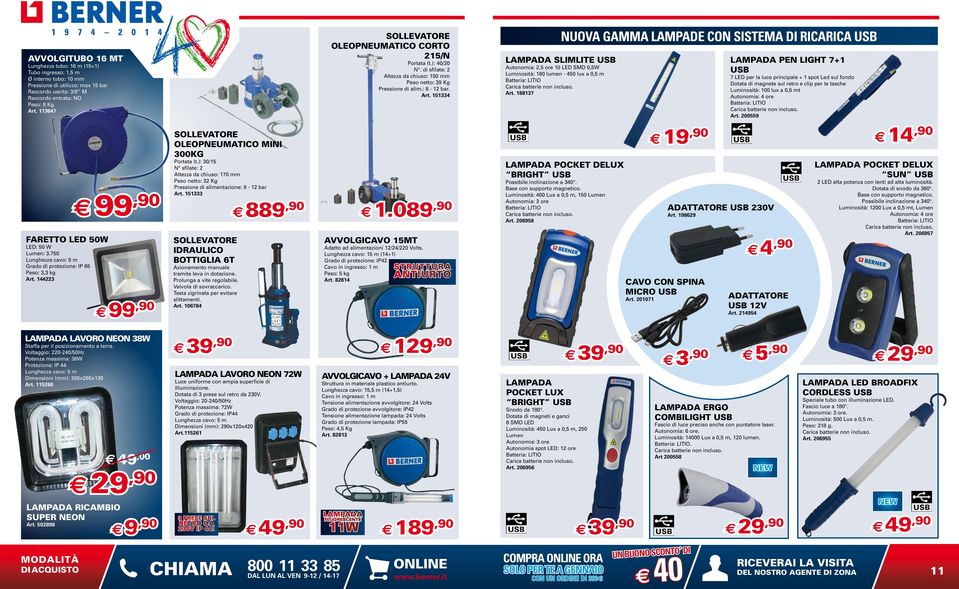 151334 NUOVA GAMMA LAMPADE CON SISTEMA DI RICARICA USB LAMPADA SLIMLITE USB Autonomia: 2,5 ore 10 LED SMD 0,5W Luminosità: 180 lumen - 450 lux a 0,5 m Art.