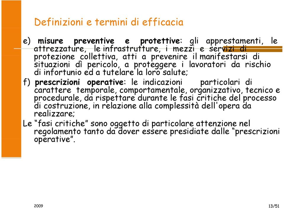 particolari di carattere temporale, comportamentale, organizzativo, tecnico e procedurale, da rispettare durante le fasi critiche del processo di costruzione, in relazione alla