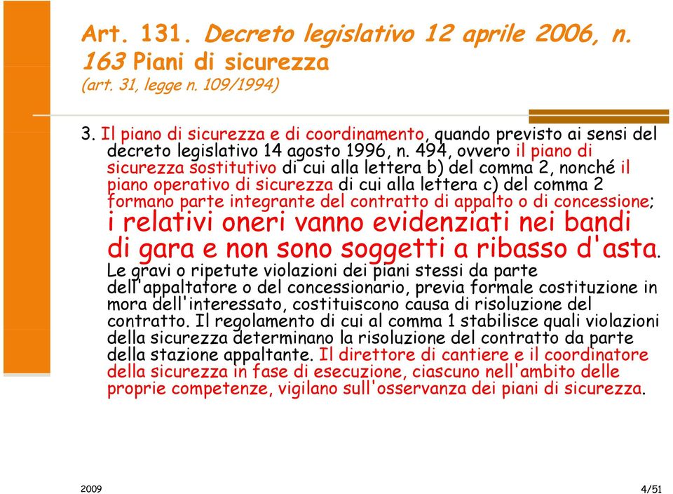 494, ovvero il piano di sicurezza sostitutivo di cui alla lettera b) del comma 2, nonché il piano operativo di sicurezza di cui alla lettera c) del comma 2 formano parte integrante del contratto tt