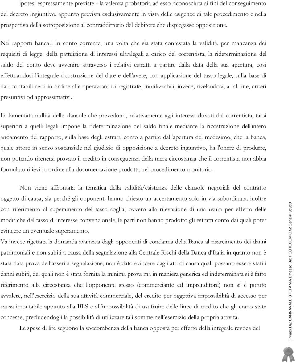 Nei rapporti bancari in conto corrente, una volta che sia stata contestata la validità, per mancanza dei requisiti di legge, della pattuizione di interessi ultralegali a carico del correntista, la