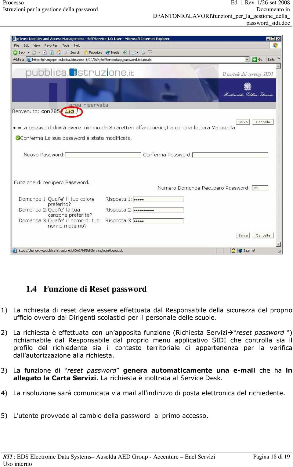 sia il contesto territoriale di appartenenza per la verifica dall autorizzazione alla richiesta. 3) La funzione di reset password genera automaticamente una e-mail che ha in allegato la Carta Servizi.