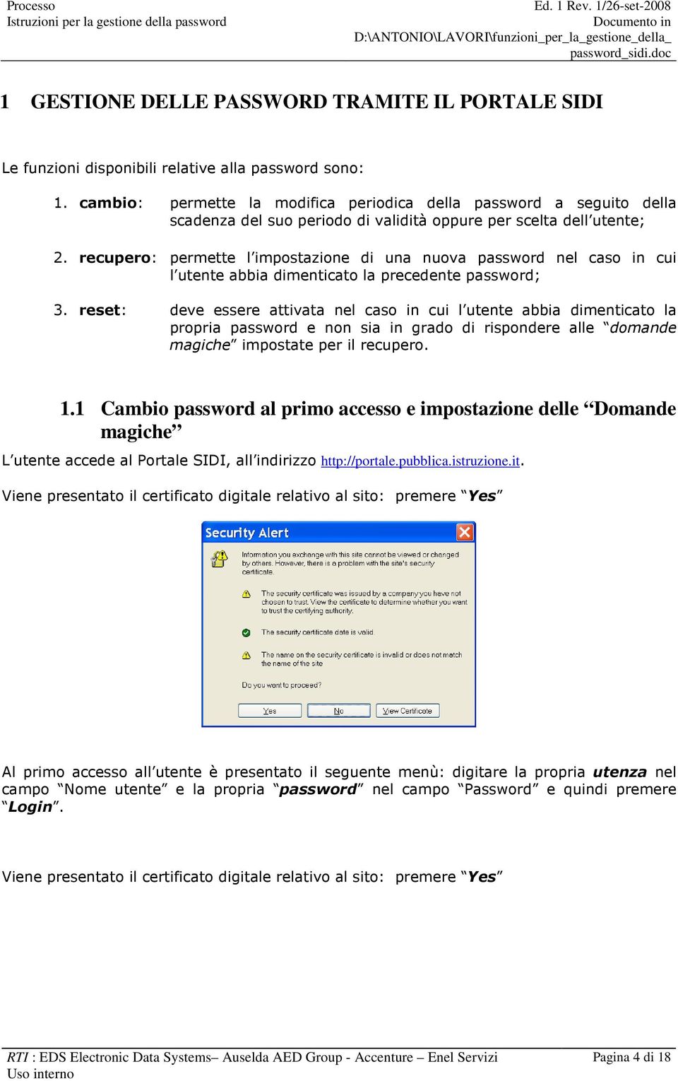 recupero: permette l impostazione di una nuova password nel caso in cui l utente abbia dimenticato la precedente password; 3.