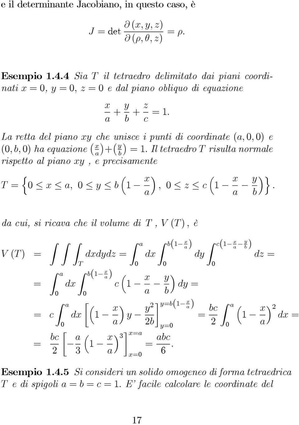 La retta del piano xy che unisce i punti di coordinate (a, 0, 0) e (0,b,0) ha equazione x a + y b =1.