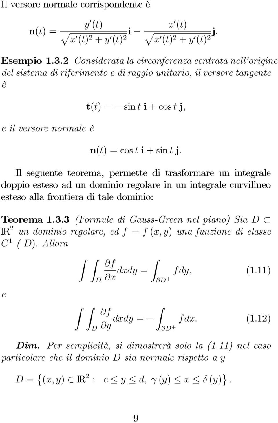 Il seguente teorema, permette di trasformare un integrale doppio esteso ad un dominio regolare in un integrale curvilineo esteso alla frontiera di tale dominio: Teorema 1.3.
