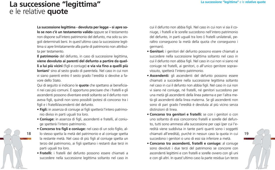 In quest ultimo caso la successione legittima si apre limitatamente alla parte di patrimonio non attribuita per testamento.