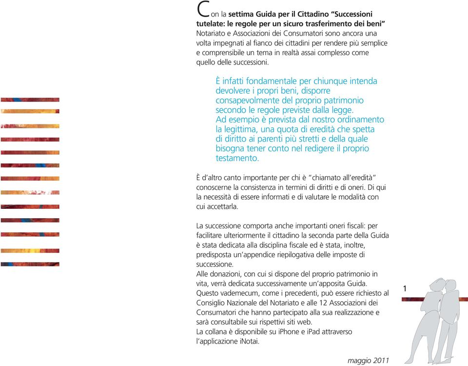 È infatti fondamentale per chiunque intenda devolvere i propri beni, disporre consapevolmente del proprio patrimonio secondo le regole previste dalla legge.