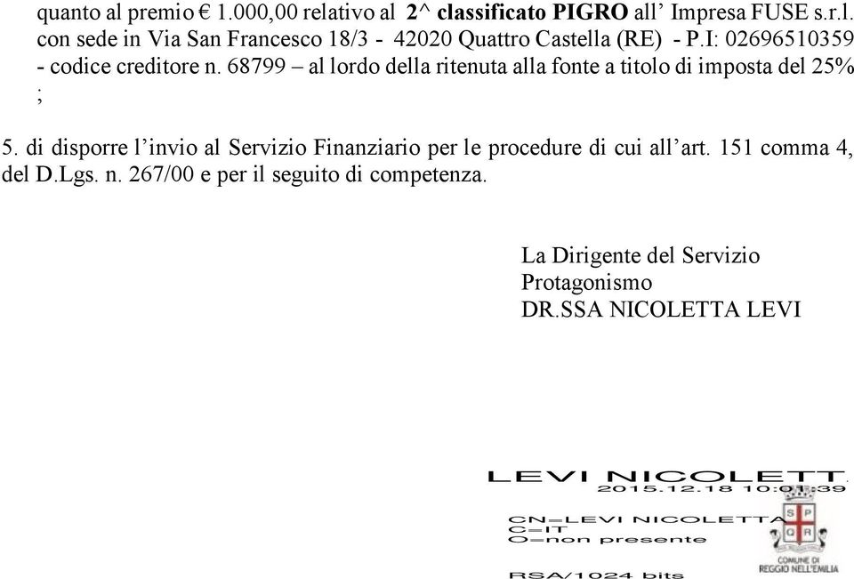 di disporre l invio al Servizio Finanziario per le procedure di cui all art. 151 comma 4, del D.Lgs. n.